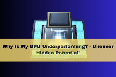 Why Is My GPU Underperforming